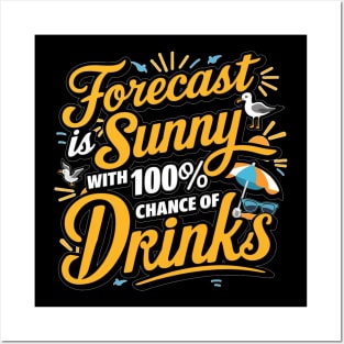 Forecast is Sunny With 100% Chance of Drinks Posters and Art